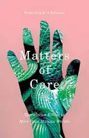 Questions de soins : L'éthique spéculative dans des mondes plus qu'humains - Matters of Care: Speculative Ethics in More than Human Worlds