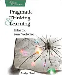 Penser et apprendre de manière pragmatique : Refondre votre logiciel - Pragmatic Thinking and Learning: Refactor Your Wetware