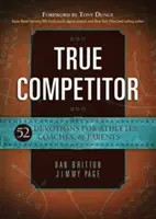 True Competitor : 52 Devotions pour les athlètes, les entraîneurs et les parents - True Competitor: 52 Devotions for Athletes, Coaches, & Parents