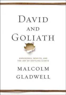 David et Goliath : Les outsiders, les marginaux et l'art de combattre les géants - David and Goliath: Underdogs, Misfits, and the Art of Battling Giants