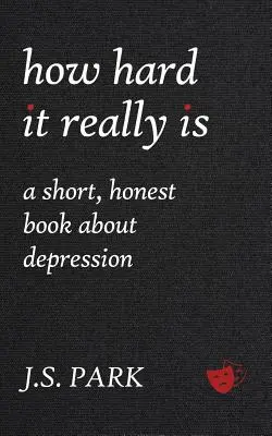 How Hard It Really Is : A Short, Honest Book about Depression (En anglais seulement) - How Hard It Really Is: A Short, Honest Book about Depression