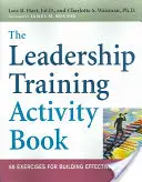 Le cahier d'activités de la formation au leadership : 50 exercices pour former des leaders efficaces - The Leadership Training Activity Book: 50 Exercises for Building Effective Leaders