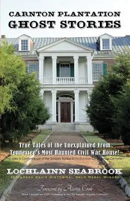 Carnton Plantation Ghost Stories : Histoires vraies et inexpliquées de la maison de la guerre civile la plus hantée du Tennessee ! - Carnton Plantation Ghost Stories: True Tales of the Unexplained from Tennessee's Most Haunted Civil War House!