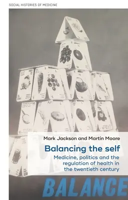 L'équilibre du moi : Médecine, politique et régulation de la santé au XXe siècle - Balancing the self: Medicine, politics and the regulation of health in the twentieth century