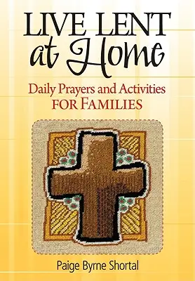 Vivre le Carême à la maison : Prières et activités quotidiennes pour les familles - Live Lent at Home: Daily Prayers and Activities for Families