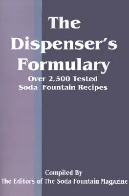 Le formulaire du distributeur : Un manuel de plus de 2 500 recettes testées avec un catalogue d'appareils, d'articles divers et de fournitures. - The Dispenser's Formulary: A Handbook of Over 2,500 Tested Recipes with a Catalog of Apparatus, Sundries and Supplies