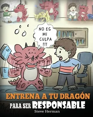 Entrena a tu Dragn para ser Responsable : (Train Your Dragon To Be Responsible) Un Lindo Cuento Infantil para Ensear a los Nios cmo Asumir la Respo - Entrena a tu Dragn para ser Responsable: (Train Your Dragon To Be Responsible) Un Lindo Cuento Infantil para Ensear a los Nios cmo Asumir la Respo