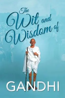 L'esprit et la sagesse de Gandhi - The Wit and Wisdom of Gandhi