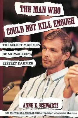 L'homme qui ne pouvait pas tuer assez : Les meurtres secrets du Jeffrey Dahmer de Milwaukee - The Man Who Could Not Kill Enough: The Secret Murders of Milwaukee's Jeffrey Dahmer