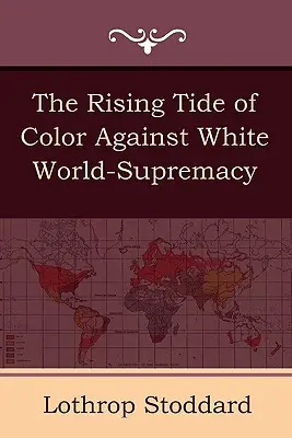 La marée montante de la couleur contre la suprématie du monde blanc - The Rising Tide of Color Against White World-Supremacy