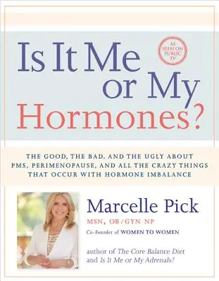 Est-ce moi ou mes hormones ? Le bon, la brute et le truand à propos du syndrome prémenstruel, de la périménopause et de toutes les choses folles qui se produisent en cas de déséquilibre hormonal. - Is It Me or My Hormones?: The Good, the Bad, and the Ugly about Pms, Perimenopause, and All the Crazy Things That Occur with Hormone Imbalance