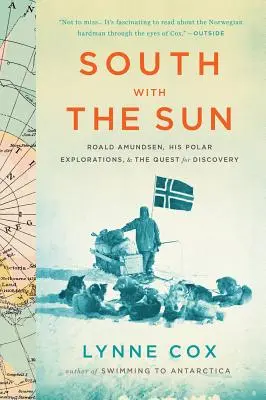 Au sud avec le soleil : Roald Amundsen, ses explorations polaires et la quête de la découverte - South with the Sun: Roald Amundsen, His Polar Explorations, and the Quest for Discovery