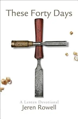 Ces quarante jours : Une dévotion pour le Carême - These Forty Days: A Lenten Devotional