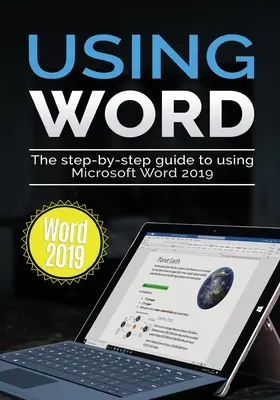 Utiliser Word 2019 : Le guide étape par étape pour utiliser Microsoft Word 2019 - Using Word 2019: The Step-by-step Guide to Using Microsoft Word 2019