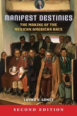Destinées manifestes : La création de la race mexicaine américaine - Manifest Destinies: The Making of the Mexican American Race