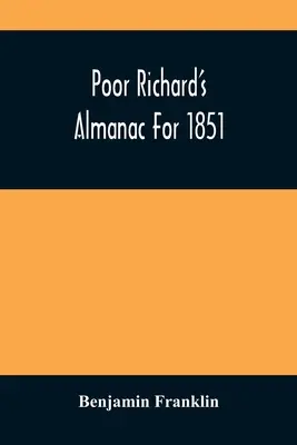 L'Almanach du pauvre Richard pour 1851 - Poor Richard'S Almanac For 1851