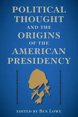 La pensée politique et les origines de la présidence américaine - Political Thought and the Origins of the American Presidency