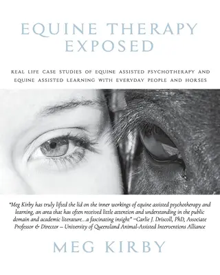 Equine Therapy Exposed : Des études de cas réels de psychothérapie et d'apprentissage assistés par les équidés avec des personnes et des chevaux de tous les jours. - Equine Therapy Exposed: Real life case studies of equine assisted psychotherapy and equine assisted learning with everyday people and horses