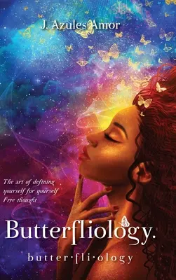 Butterfliologie : La libre pensée, l'art de se définir pour soi-même - Butterfliology: Free Thought, The Art of Defining Yourself for Yourself