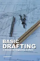 Le dessin de base : Un manuel pour les dessinateurs débutants - Basic Drafting: A Manual for Beginning Drafters