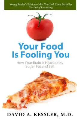 Votre alimentation vous trompe : Comment votre cerveau est détourné par le sucre, la graisse et le sel - Your Food Is Fooling You: How Your Brain Is Hijacked by Sugar, Fat, and Salt