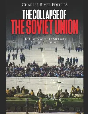 L'effondrement de l'Union soviétique : L'histoire de l'URSS sous Mikhaïl Gorbatchev - The Collapse of the Soviet Union: The History of the USSR Under Mikhail Gorbachev