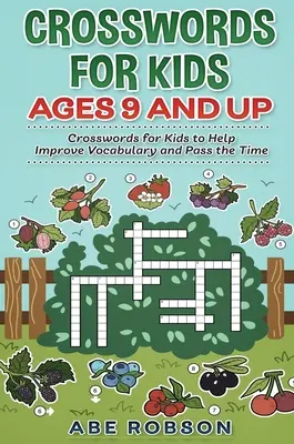 Mots croisés pour les enfants de 9 ans et plus : Mots croisés pour les enfants afin d'améliorer leur vocabulaire et de passer le temps - Crosswords for Kids Ages 9 and Up: Crosswords for Kids to Help Improve Vocabulary and Pass the Time
