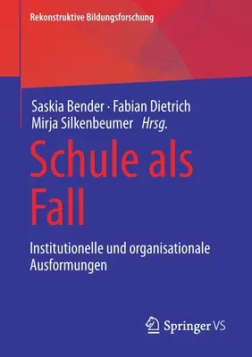 Schule ALS Fall : Ausformungen Institutionelle Und Organisationale - Schule ALS Fall: Institutionelle Und Organisationale Ausformungen