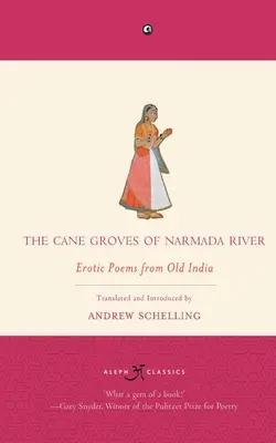 Les bosquets de cannes à sucre de la rivière Narmada : Poèmes érotiques de l'Inde ancienne - The Cane Groves Of Narmada River: Erotic Poems From Old India