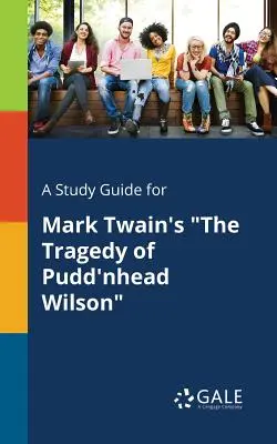 Un guide d'étude pour The Tragedy of Pudd'nhead Wilson de Mark Twain - A Study Guide for Mark Twain's the Tragedy of Pudd'nhead Wilson