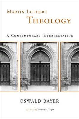 La théologie de Martin Luther : Une interprétation contemporaine - Martin Luther's Theology: A Contemporary Interpretation