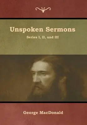 Sermons inavoués, séries I, II et III - Unspoken Sermons, Series I, II, and III