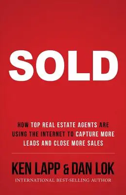 Vendu : Comment les meilleurs agents immobiliers utilisent l'Internet pour capturer plus de prospects et conclure plus de ventes - Sold: How Top Real Estate Agents Are Using The Internet To Capture More Leads And Close More Sales