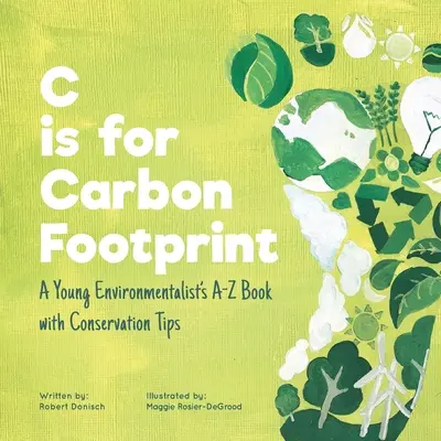 C comme Empreinte carbone : Le livre de A à Z d'un jeune écologiste avec des conseils de conservation - C is for Carbon Footprint: A Young Environmentalist's A-Z Book with Conservation Tips