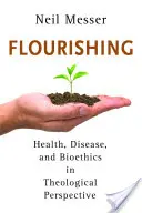 L'épanouissement : la santé, la maladie et la bioéthique dans une perspective théologique - Flourishing: Health, Disease, and Bioethics in Theological Perspective