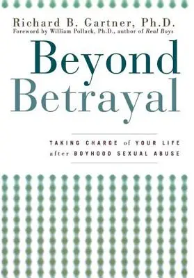 Au-delà de la trahison : Prendre sa vie en main après les abus sexuels subis dans l'enfance - Beyond Betrayal: Taking Charge of Your Life After Boyhood Sexual Abuse