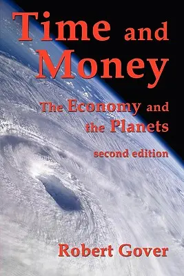 Le temps et l'argent : L'économie et les planètes (deuxième édition) - Time and Money: The Economy and the Planets (second edition)