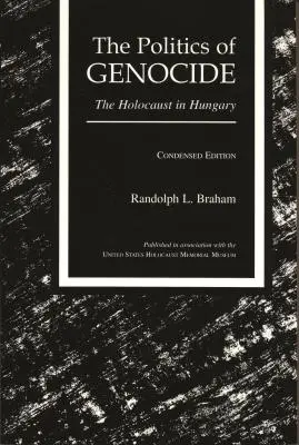 La politique du génocide : L'Holocauste en Hongrie, édition condensée - The Politics of Genocide: The Holocaust in Hungary, Condensed Edition