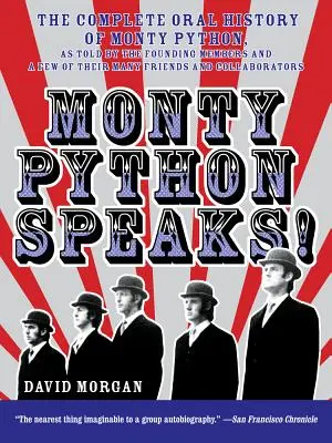 Monty Python Speaks ! L'histoire orale complète des Monty Python, racontée par les membres fondateurs et quelques-uns de leurs nombreux amis et collaborateurs - Monty Python Speaks!: The Complete Oral History of Monty Python, as Told by the Founding Members and a Few of Their Many Friends and Collabo