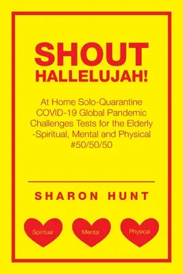Criez Alléluia ! A Home Solo-Quarantine Covid-19 Global Pandemic Challenges Tests pour les personnes âgées -Spirituel, mental et physique #50/ - Shout Hallelujah!: At Home Solo-Quarantine Covid-19 Global Pandemic Challenges Tests for the Elderly -Spiritual, Mental and Physical #50/