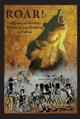 Roar ! Une odyssée de batailles, de trahisons et de construction d'une nation - Roar!: An Odyssey of Battles, Betrayals and Building a Nation