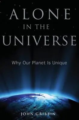 Seul dans l'univers : Pourquoi notre planète est unique - Alone in the Universe: Why Our Planet Is Unique