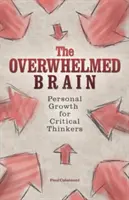 Le cerveau débordé : Croissance personnelle pour les penseurs critiques - The Overwhelmed Brain: Personal Growth for Critical Thinkers