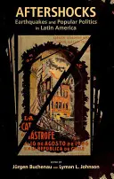 Les répliques : Tremblements de terre et politique populaire en Amérique latine - Aftershocks: Earthquakes and Popular Politics in Latin America