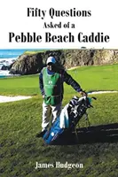 Cinquante questions posées à un caddie de Pebble Beach - Fifty Questions Asked of a Pebble Beach Caddie