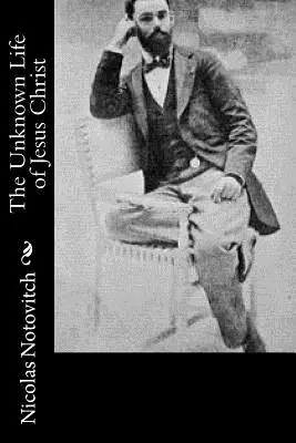 La vie inconnue de Jésus-Christ - The Unknown Life of Jesus Christ