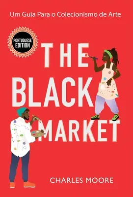 Le marché noir : Um Guia Para o Colecionismo de Arte - The Black Market: Um Guia Para o Colecionismo de Arte