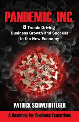 Pandemic, Inc : 8 tendances qui favorisent la croissance et la réussite des entreprises dans la nouvelle économie - Pandemic, Inc.: 8 Trends Driving Business Growth and Success in the New Economy