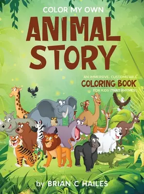 Colorier ma propre histoire d'animaux : Un livre de coloriage immersif et personnalisable pour les enfants (That Rhymes !) - Color My Own Animal Story: An Immersive, Customizable Coloring Book for Kids (That Rhymes!)