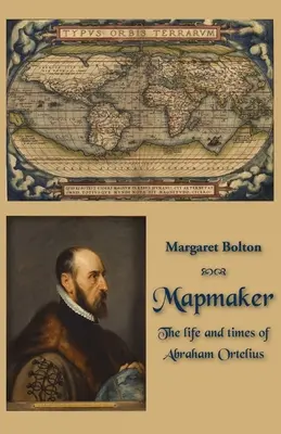 Le cartographe : La vie et l'époque d'Abraham Ortelius - Mapmaker: The life and times of Abraham Ortelius